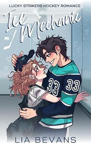 Ice Mechanic: A Small-Town Hockey Romance by Lia Bevans, Lia Bevans