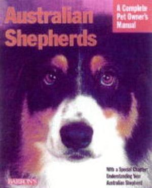 Australian shepherds: everything about purchase, care, nutrition, behavior, and trainingA complete pet owner's manual by D. Caroline Coile