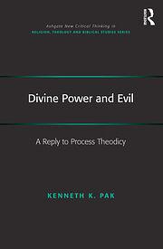 Divine Power and Evil: A Reply to Process Theodicy by Kenneth K. Pak