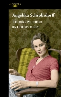 Tu Não és Como as Outras Mães by Angelika Schrobsdorff, Nuno Quintas, Helena Topa