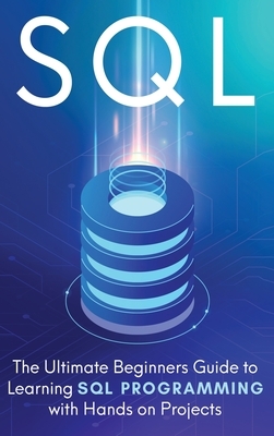 SQL: The Ultimate Beginner's Step-by-Step Guide to Learn SQL Programming with Hands-On Projects by Brandon Cooper