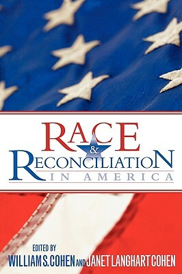 Race & Reconciliation in America by William S. Cohen, Janet Langhart Cohen