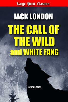 The Call of the Wild and White Fang: Large Print by Jack London