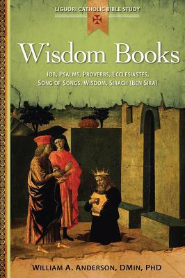 Wisdom Books: Job, Psalms, Proverbs, Ecclesiastes, Song of Songs, Wisdom, Sirach (Ben Sira) by William Anderson