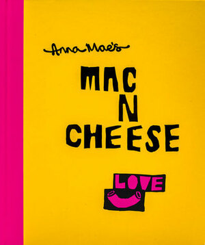 Anna Mae's Mac N Cheese: Recipes from London's legendary street food truck by Anna Clark, Tony Soloman