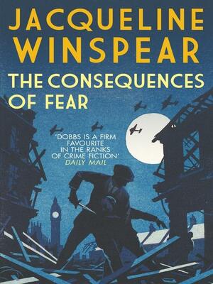 The Consequences of Fear by Jacqueline Winspear
