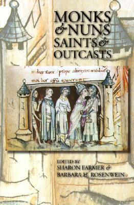 Monks & Nuns, Saints & Outcasts: Religion in Medieval Society: Essays in Honor of Lester K. Little by Sharon Farmer, Barbara H. Rosenwein