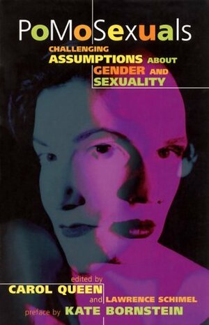 PoMoSexuals: Challenging Assumptions About Gender and Sexuality by Carol Queen, Kate Bornstein, Lawrence Schimel