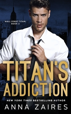 Titan's Addiction (Wall Street Titan Book 2) by Anna Zaires, Dima Zales