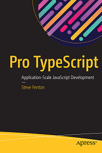 Pro TypeScript: Application-Scale JavaScript Development by Steve Fenton