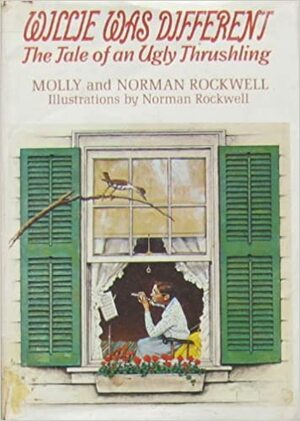 Willie Was Different: The Tale of an Ugly Thrushling by Norman Rockwell, Molly Rockwell