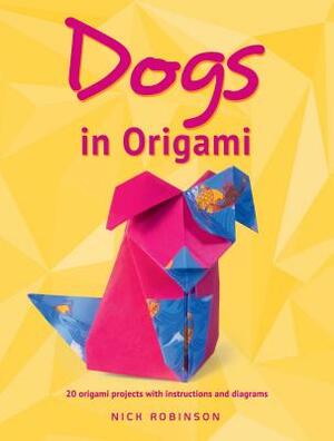 Dogs in Origami by Nick Robinson
