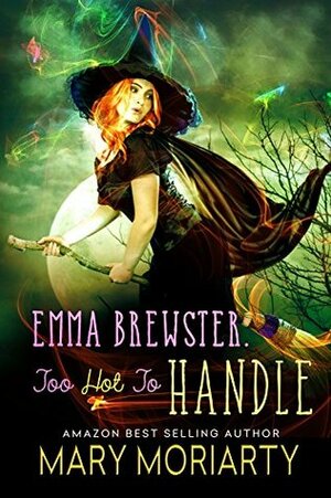 Emma Brewster: Too Hot To Handle by Mary Moriarty