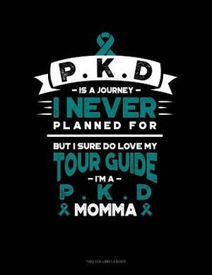 Pkd Is a Journey I Never Planned For, But I Sure Do Love My Tour Guide, I'm a Pkd Momma: Unruled Composition Book by 