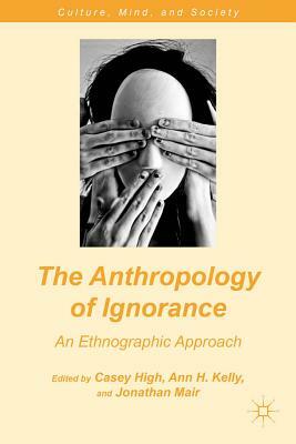 The Anthropology of Ignorance: An Ethnographic Approach by 