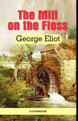 The Mill on the Floss Illustrated by George Eliot