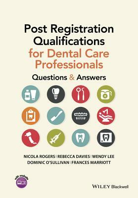 Post Registration Qualifications for Dental Care Professionals: Questions and Answers by Rebecca Davies, Nicola Rogers, Wendy Lee