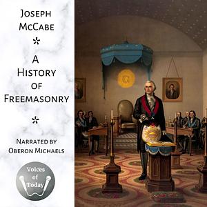 A History of Freemasonry: The Story of Its Relations with Satan and the Popes by Joseph McCabe