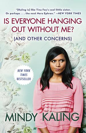 Is Everyone Hanging Out Without Me? (And Other Concerns) by Mindy Kaling