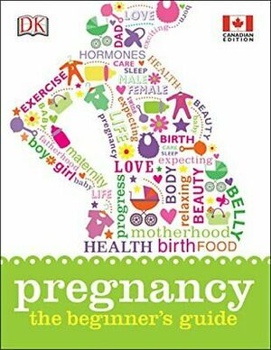 Pregnancy: The Beginner's Guide by Christine Stroyan, Shannon Beatty, Barbara Campbell, Katharine Goddard