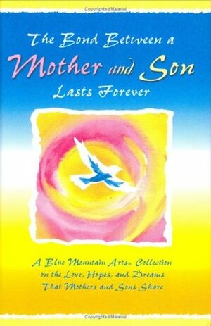 The Bond Between a Mother and Son Lasts Forever: A Blue Mountain Arts Collection on the Love, Hopes, and Dreams That Mothers and Sons Share (Forever Series) by Patricia Wayant