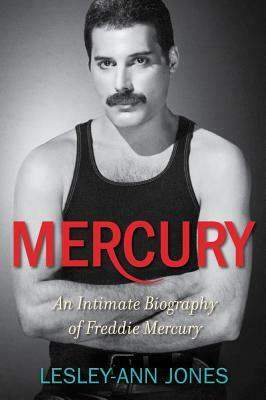 Mercury: An Intimate Biography of Freddie Mercury by Lesley-Ann Jones