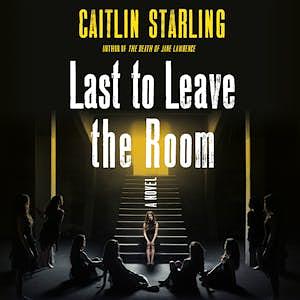 Last to Leave the Room by Caitlin Starling