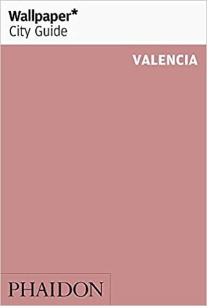 Wallpaper City Guide: Valencia by Wallpaper Magazine, Wallpaper Magazine