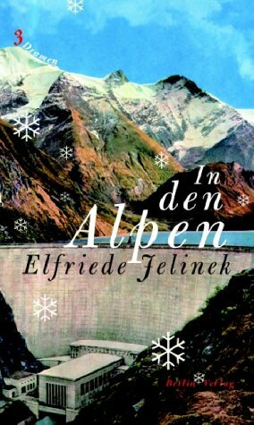 In Den Alpen: Drei Dramen by Elfriede Jelinek