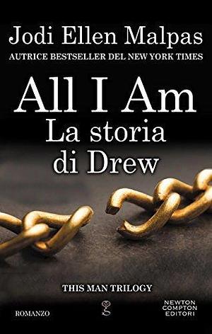 All I am. La storia di Drew by Jodi Ellen Malpas, Jodi Ellen Malpas