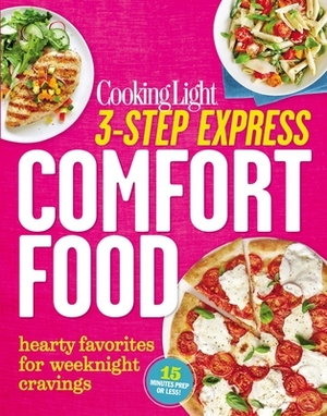 3-Step Express: Comfort Food: Hearty Favorites for Weeknight Cravings by The Editors of Cooking Light