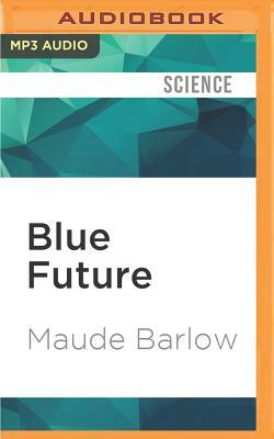 Blue Future: Protecting Water for People and the Planet Forever by Maude Barlow