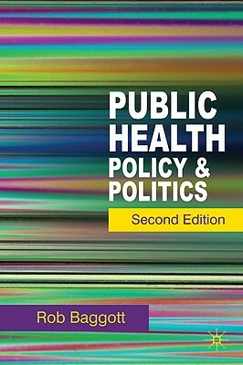 Public Health: Policy and Politics by Rob Baggott