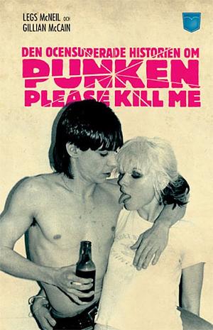 Please Kill Me!: Den ocensurerade historien om punken by Legs McNeil