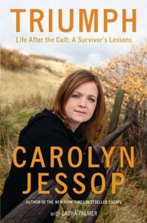 Triumph: Life After the Cult: a Survivor's Lessons by Laura Palmer, Carolyn Jessop, Carolyn Jessop