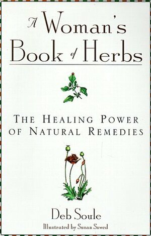 A Woman's Book of Herbs: The Healing Power of Natural Remedies by Deb Soule