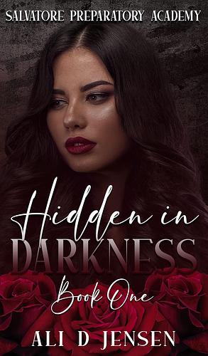 Hidden in Darkness: Book One by Ali D. Jensen