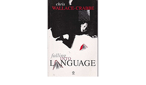 Falling into Language by Chris Wallace-Crabbe