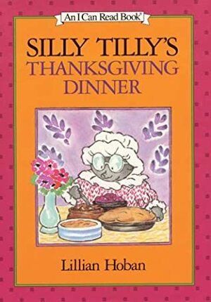 Silly Tilly's Thanksgiving Dinner by Lillian Hoban