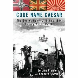 Code Name Caesar: The Secret Hunt for U-Boat 864 During World War II by Kenneth Sewell, Jerome Preisler