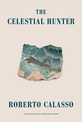 The Celestial Hunter by Roberto Calasso