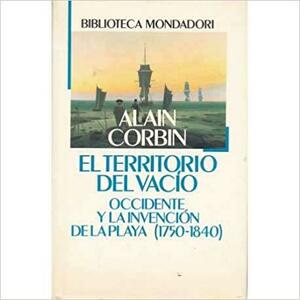 El territorio del vacío. Occidente y la invención de la playa by Alain Corbin