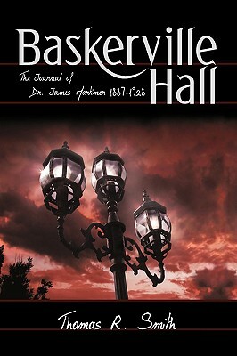 Baskerville Hall: The Journal of Dr. James Mortimer 1887-1928 by Thomas R. Smith