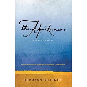 The Afrikaners: A Concise History by Hermann Giliomee