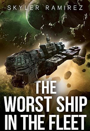 The Worst Ship in the Fleet by Skyler Ramirez