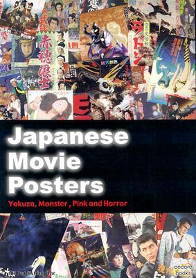 Japanese Movie Posters: Yakuza, Monster, Pink and Horror by Richard Jeffrey, Kairakutei Black, Chuck Stephens