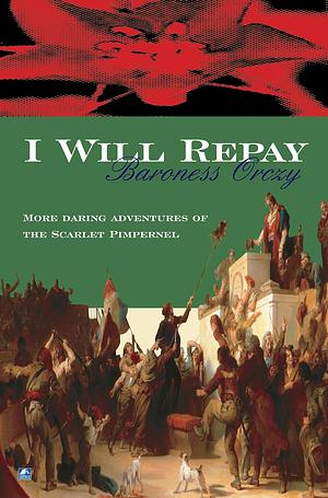 I Will Repay by Baroness Orczy