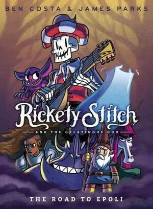 Rickety Stitch and the Gelatinous Goo: The Battle of the Bards by Ben Costa, James Parks
