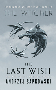 The Last Wish: Introducing the Witcher by Andrzej Sapkowski