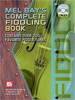 Mel Bay's Complete Fiddling Book: Contains Over 300 Favorite Fiddle Tunes by Craig Duncan